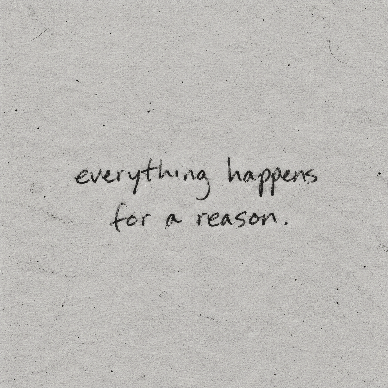 Handwritten note: everything happens for a reason.